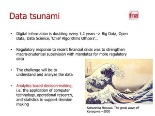 Data tsunami
•   Digital information is doubling every 1.2 years -> Big Data, Open
    Data, Data Science, ‘Chief Algorith...