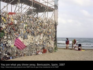 You are what you throw away. Benicassim, Spain. 2007
http://basurama.org/proyecto/ano/2007/eres-lo-que-tiras-instalacion-en-el-fib07
 