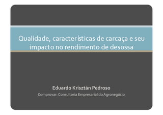 Eduardo	
  Krisztán	
  Pedroso	
  
Comprovar:	
  Consultoria	
  Empresarial	
  do	
  Agronegócio	
  
 