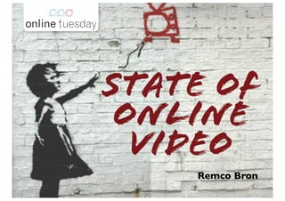 State of
 Online
  video
    Remco Bron
 