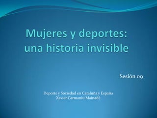 Sesión 09

Deporte y Sociedad en Cataluña y España
      Xavier Carmaniu Mainadé
 