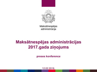 Maksātnespējas administrācijas
2017.gada ziņojums
preses konference
12.02.2018.
 