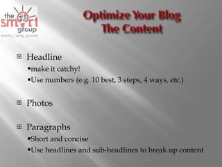 Headline make it catchy! Use numbers (e.g. 10 best, 3 steps, 4 ways, etc.) Photos Paragraphs Short and concise Use headlines and sub-headlines to break up content 