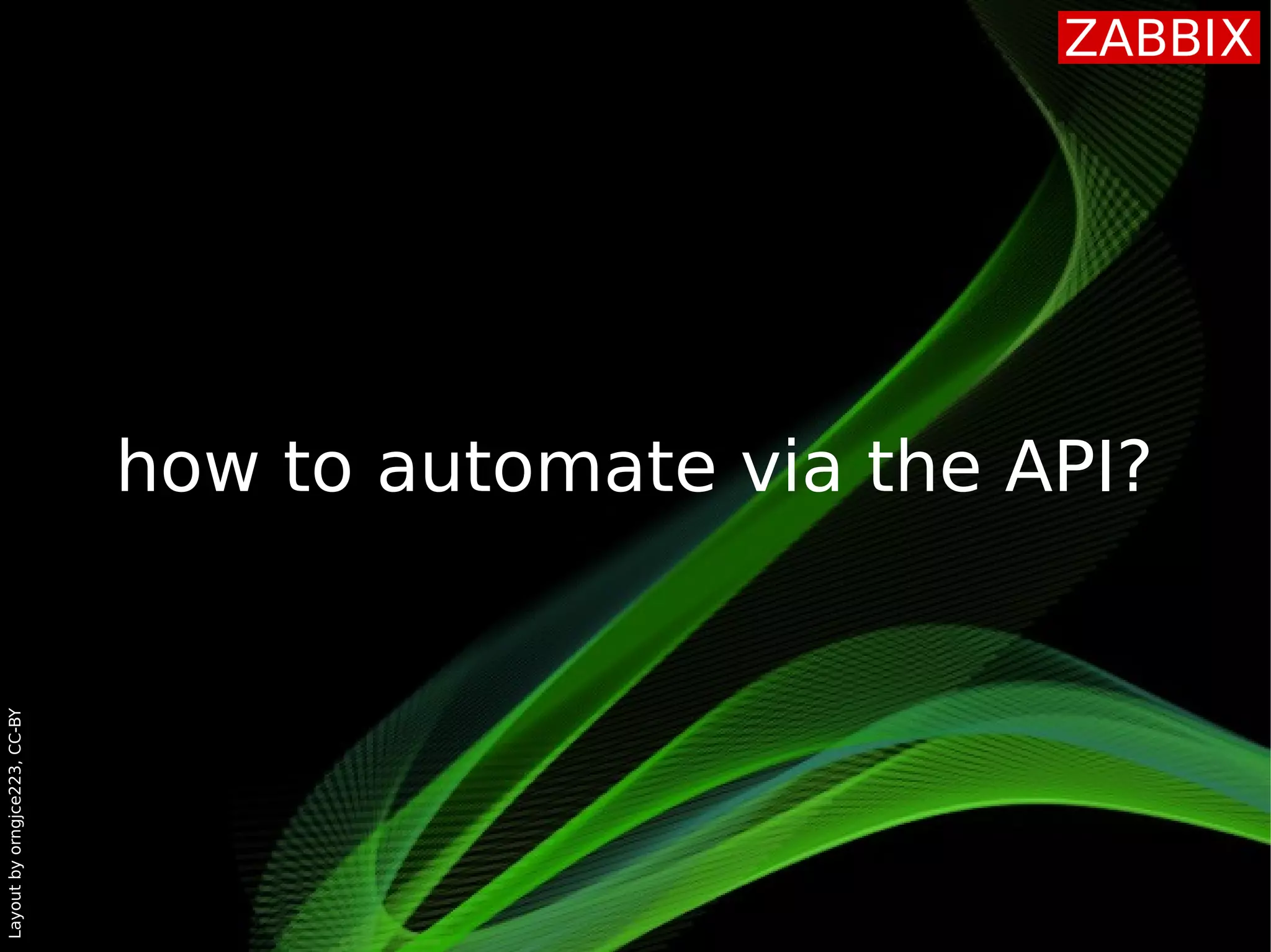 Layoutbyorngjce223,CC-BY
how to automate via the API?
 