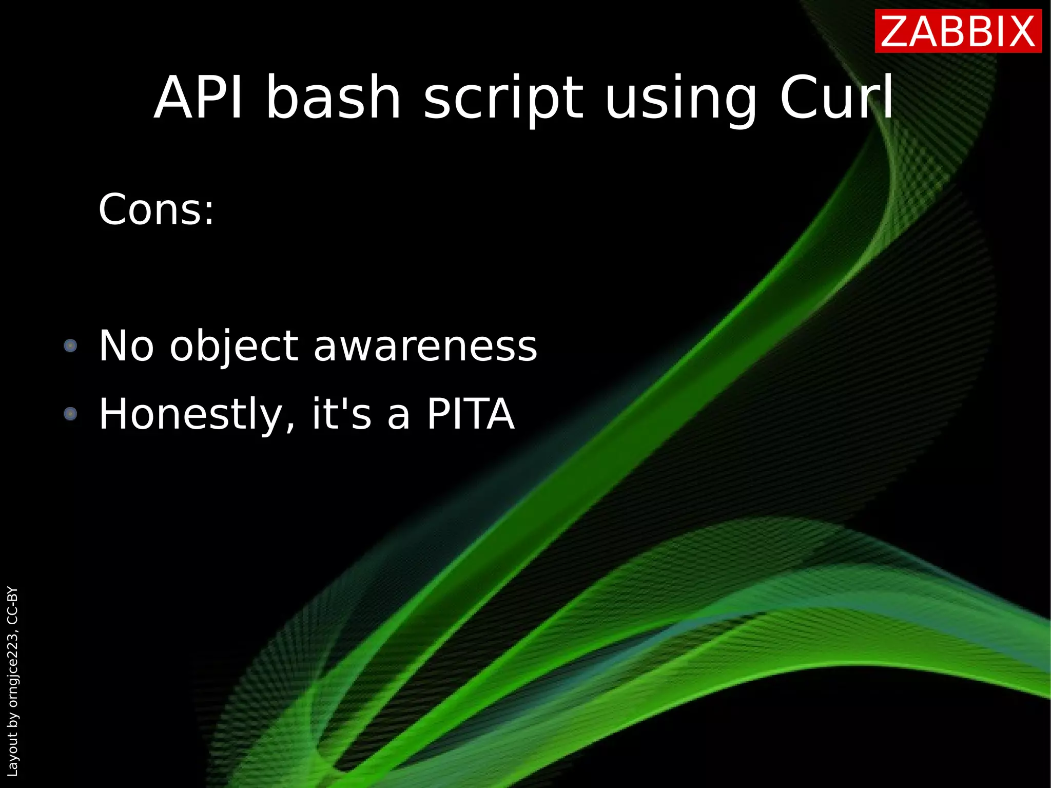Layoutbyorngjce223,CC-BY
API bash script using Curl
Cons:
No object awareness
Honestly, it's a PITA
 