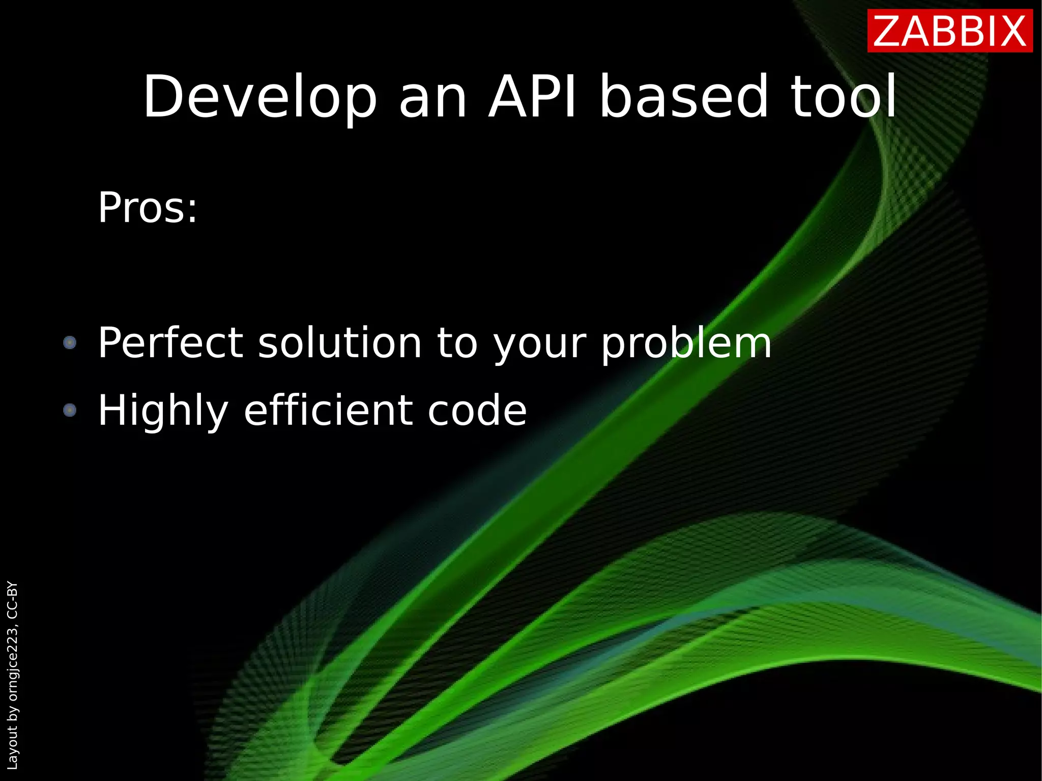 Layoutbyorngjce223,CC-BY
Develop an API based tool
Pros:
Perfect solution to your problem
Highly efficient code
 