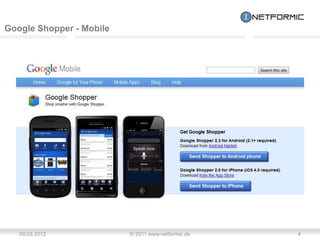 Google Shopper - Mobile




   09.03.2012             © 2011 www.netformic.de   4
 