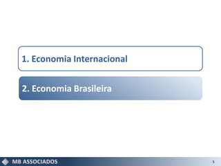 1. Economia Internacional


2. Economia Brasileira




                            5
 