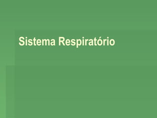 Sistema Respiratório

 
