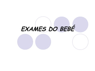 EXAMES DO BEBÉ

 