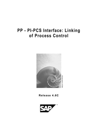 PP - PI-PCS Interface: Linking
of Process Control
HELP.PPPIPCS
Release 4.6C
 