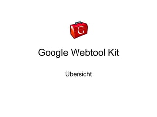 Google Webtool Kit

      Übersicht
 