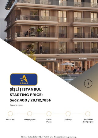 Location Floor
Plans
Gallery
Description Price List
Campaigns
ŞİŞLİ | ISTANBUL
STARTING PRICE:
$662,400 / 28,112,785₺
1 Un...