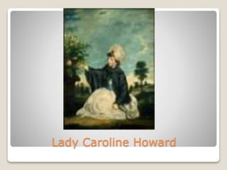 Lady Caroline Howard
 