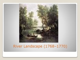 River Landscape (1768–1770)
 