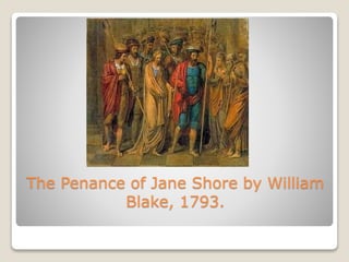 The Penance of Jane Shore by William
Blake, 1793.
 