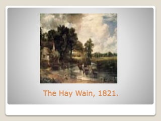 The Hay Wain, 1821.
 