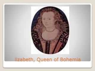 lizabeth, Queen of Bohemia
 