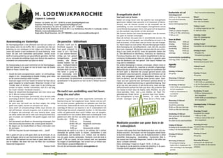 H. LODEWIJKPAROCHIE                                                                            Evangelisatie deel 4:
                                                                                                                                  laat wat van je horen
                                                                                                                                                                                                        Eucharistie en Lof
                                                                                                                                                                                                        Zaterdagavond
                                                                                                                                                                                                        18.00 uur H. Mis, samenzang
                                                                                                                                                                                                                                            •Start Vormselvoorbereiding.

                                                                                                                                                                                                                                            Maart
                                   Citykerk H. Lodewijk                                                                                                                                                 First and third Saturday            Donderdag 1 maart
                                                                                                                                  Nadat we vorige keren over de urgentie van evangelisatie
                                                                                                                                  geschreven hebben (een parochie is of missionair of demis-            English Mass                        Heer, leer ons bidden.
                                   Pastoor: J.H. Smith, tel.: 071 - 5218113, e-mail: jhsmithpr@gmail.com.
                                                                                                                                  sionair), over de nieuwe vormen en de noodzaak van de                 Nadien Biechtgelegenheid.
                                   Kapelaan: M.P. Remery, e-mail: kapelaanmichel@gmail.com.
                                   Pastorie: Steenschuur 19, 2311 ES Leiden, tel.: 071 - 5130700.                                 aanbidding, nu over concrete stappen. Evangeliseren omvat                                                 Vrijdag 2 maart
                                   Postbank: 60 72 98, Rabobank: 33.55.22.351, t.n.v. Kerkbestuur Parochie H. Lodewijk, Leiden.   verschillende bewegingen. Het is niet goed zich te beperken           Zondag                              1e vrijdag toegewijd aan het
                                   Website: www.lodewijkparochie.nl.                                                              tot één aanbod, nog minder tot één activiteit.                        10.00 uur Latijnse Hoogmis          H. Hart van Jezus.
                                   Kopij-adres: Ruud Stuurman, tel.: 071 5892200, e-mail: rstuurman@roomburgh.nl.                 We kunnen denken aan twee bewegingen: naar de mensen                  11.30 uur H. Mis, samenzang
                                                                                                                                  toe gaan èn mensen ontvangen.                                         17.00 uur Lof.                      Zaterdag 3 maart
                                                                                                                                  Naar de mensen toe gaan kan in verschillende vormen. De                                                   Pater Pio Gebedsgroep
                                                                                                                                  straat voor een kort gesprek, een uitnodiging om even in de           Door de Week                        Jubileum 10 jaar.
Aswoensdag en Vastentips                                          De parochie - bibliotheek                                       kerk te komen, of iets laten zien en horen van het Evange-            Maandag	           9.00 uur
                                                                                                                                                                                                        dinsdag		         19.00 uur         Zondag 4 maart
De Veertigdagentijd is niet allereerst een tijd van vasten en     JPLeiden heeft een bi-                                          lie. Hierin lopen we wat achter. Nieuwe Bewegingen maken
                                                                                                                                                                                                        woensdag	          9.00 uur         Voorstellen van de Vormelingen.
dat koekje laten bij de koffie. Het is wezenlijk een tijd van     bliotheek opgezet. Een                                          deze beweging als vanzelfsprekend, zoals dat alle eeuwen
bekering en ons verdiepen in het Lijden van Christus. Met         heel goed initiatief. Er                                        door ook is geweest. Wij denken wel eens dat dit een uitvin-          donderdag	        19.00 uur
                                                                                                                                                                                                        vrijdag		         19.00 uur         Dinsdag 6 maart
name dat laatste is wat verdwenen uit onze beleving, maar         staan al zo’n 150 titels                                        ding is van zoiets als de EO, maar de apostelen deden dat
hoort tot een echt katholieke spiritualiteit. Verlies ervan       in over diverse thema’s.                                        al, Sint Willibrord en Bonifatius, Franciscus en Dominicus,           zaterdag		         9.30 uur.        •JPLeiden-mis
leidt tot overwaardering van gezondheid, genieten, het hier       Uitleg van het geloof,                                          Franciscus Xaverius enz. Een andere mogelijkheid is dat pa-                                               •Inlooplezing jongeren.
en nu, verzwakt de volledige inzet voor God en de naaste en       heiligenlevens, goede                                           rochianen huisbezoeken doen en ook dan in gesprek gaan                Eucharistische aanbidding
                                                                                                                                                                                                        Zaterdag 10.00 - 12.00 uur.         Woensdag 7 maart
ontneemt ons antwoorden op lijden en dood.                        romans, alle (Neder-                                            over de betekenis van het geloof. Ook daarin hebben we
                                                                                                                                                                                                                                            Meditatieavond pater Bots.
                                                                  landse) boeken van de                                           nog veel te ontdekken.
De Aswoensdag is een soort startschot om de Veertigdagen-         paus, kerkgeschiedenis                                          De andere beweging is mensen ontvangen. Alleen moet er                Agenda
                                                                                                                                                                                                        Februari                            Vrijdag 9 maart
tijd heel bewust in te gaan en toe te leven naar de Goede         enz. enz. Ook zijn er ka-                                       dan wel een aanbod zijn, waartoe ze worden uitgenodigd.
                                                                                                                                                                                                                                            Tienergroep.
Week en Pasen. Enkele tips.                                       tholieke dvd’s te vinden.                                       Natuurlijk zijn er allereerst onze vieringen en momenten dat
                                                                  Het lenen is gratis en                                          de kerk open is. Wanneer de Liturgie gevierd wordt zoals              Dinsdag 14 februari
                                                                                                                                                                                                        JP2-groep.                          Dinsdag 13 maart
•	 Houdt de twee voorgeschreven vasten- en onthoudings-           heel eenvoudig: even                                            ze bedoeld is (op God gericht, volgens de richtlijnen van de
                                                                                                                                                                                                                                            JP2-groep.
   dagen in ere : Aswoensdag en Goede Vrijdag, geen vlees         een leenbriefje invullen                                        Kerk, met vreugdevol geloof en bereidheid Jezus en Zijn
   en de warme maaltijd sober houden.                             en achterlaten. De bibliotheek is vooralsnog te vinden in de    Kerk te dienen), kan de Heilige Geest harten raken. Daar-             Woensdag 15 februari
                                                                                                                                                                                                        Ouderavond Vormsel.                 Woensdag 14 maart
•	 Zoek een eigen vorm van Vasten en beloof de Heer die zo        spreekkamer in de pastorie en kan na de H. Missen bezocht       naast zou een parochie een permanent aanbod dienen te
                                                                                                                                                                                                                                            11.00-12.00 uur aanbidding
   goed mogelijk te onderhouden. Misschien minder in het          worden.                                                         hebben van geloofsverkenning en geloofsverdieping. Niet
                                                                                                                                                                                                        Donderdag 16 februari               in de Sint Petruskerk, met om
   ‘minder eten of drinken’, maar meer in de richting van                                                                         af en toe iets, een avond, of een korte serie, maar een (ge-
                                                                                                                                                                                                        •14.00-16.00 uur aanbidding in      11.30 uur Rozenkrans.
   minder tv kijken, minder internetten, niet 35 x per dag                                                                        differentieerd) aanbod het hele jaar door. Wij proberen dat
   de e-mail / twitter / facebook checken…                                                                                        een beetje te doen door de Alpha, CaFE, JPLeiden, de cate-             de Sint Josephkerk
•	 Naast de (verplichte) Zondagmissen een keer extra naar         De nacht van aanbidding voor het leven.                         chese-avonden, Heer, Leer         ons bidden, de Pater Pio-           •15.00 uur Seniorenmis in           Donderdag 15 maart
                                                                                                                                                                                                                                            •10.00 uur Seniorenmis in
   de H. Mis om rustig te bidden.                                 Keep the soul alive                                             gebedsgroep. Onder het al-        gemene logo: Kom Verder.             Lorentzhof
                                                                                                                                                                                                                                             Sint-Josephkerk
•	 De Kruisweg overwegen: persoonlijk, of in de kerk (elke                                                                        Dus evangeliseren is hard          werken, of zoals Paulus            •Slot CaFE.
                                                                                                                                                                                                                                            •14.00-16.00 uur aanbidding in
   woensdag in de Sint Joseph en elke vrijdag in de H. Lode-      JPLeiden organiseert een stille respectvolle nachtwake ter      schrijft: ‘zwoegen’ (zie 1          Thess. 2,9 en 2 Thess. 3,8).
                                                                                                                                                                                                        Woensdag 22 februari                 Sint-Josephkerk.
   wijk (zie agenda).                                             bescherming van het ongeboren leven. Samen met jou wil-
•	 De serie over het boek van de Paus volgen, die uitleg          len wij onze wensen, gedachten en gebeden aan God toe-                                                                                Aswoensdag
                                                                                                                                                                                                        Verplichte vastendag                Zaterdag/Zondag 17/18 maart
   geeft over Lijden, sterven en verrijzen van Jezus.             vertrouwen. Gedurende de nacht van vrijdag 24 februari op
                                                                                                                                                                                                        09.00 uur Mis met Askruisje         Stille omgang.
•	 Jezus stierf uit onbaatzuchtige liefde: waar kunnen we         zaterdag 25 februari zal daarom in de H. Lodewijkkerk het
   dat zelf beleven: iemand vergeven, ook al weten we niet        Allerheiligst Sacrament uitgesteld worden. In het bijzonder                                                                           18.30 uur Mis met Askruisje.
                                                                                                                                                                                                                                            Maandag 19 maart
   of diegene dat ontvangt; iets voor iemand doen, waar           zullen wij gedurende deze nacht bidden voor de omgeko-
                                                                                                                                                                                                        Donderdag 23 februari               Hoogfeest Sint Joseph
   we zeker weten dat we er niets voor terug (kunnen) krij-       men kinderen en hun ouders. Maar even zo belangrijk is het
                                                                                                                                                                                                        Start serie over het Jezusboek      • 9.00 uur H. Mis
   gen; in plaats van roddelen iets goeds zeggen over een         gebed voor allen die hier op welke wijze dan ook mee ver-
                                                                                                                                                                                                        van de Paus.                        •19.00 uur extra H.Mis in de
   ander…                                                         bonden zijn.	 19.00 uur	        H. Mis
                                                                                                                                                                                                        Zie elders en de catechesefolder.    Sint-Josephkerk.
•	 Het Sacrament van Boete en Verzoening ontvangen. Een           	               19.30 uur	      Kruisweg
   heel eenvoudig Sacrament, dat zoveel goeds bewerkt.            	               20.00-7.00 uur	 Begeleide nachtwake             Meditatie-avonden van pater Bots in de
                                                                                                                                                                                                        Vrijdag 24 februari               Maandag 26 maart
•	 De dagen van de Goede Week en Pasen vrijhouden voor            	                7.15 uur	      H. Mis                          H. Lodewijkkerk                                                       Kruisweg na de Avondmis. Dit elke Hoogfeest Maria Boodschap
   de vieringen.                                                  	                8.00 uur	      Gezamenlijk ontbijt.                                                                                                                    9.00 uur H.Mis.
                                                                                                                                                                                                        vrijdag in de Veertigdagentijd.
•	 Zelf hier nog een tip aan toevoegen voor…. jezelf.             Gedurende de nacht is er vrije in- en uitloop, het is echter    Al jaren trekt pater Bots heel Nederland door voor zijn me-
                                                                  wenselijk de gehele nacht te blijven. Aanmelden is niet         ditatie-avonden. Die helpen om het Evangelie steeds beter                                                 Dinsdag 27 maart
                                                                                                                                                                                                        Dinsdag 28 februari
Het is goed om wat je wilt gaan doen op te schrijven en zo        noodzakelijk, wel wenselijk i.v.m. ontbijt. Aan de deelna-      te kunnen beleven. De opzet van de bijeenkomsten is altijd                                                JP2-groep.
                                                                                                                                                                                                        JP2-groep.
neer te leggen dat je er aan herinnerd wordt. Daarbij is het      me zijn geen kosten verbonden. Parkeren rond de kerk is         hetzelfde: Overweging - Aanbidding - Eucharistie. Wat in
de kunst dat de mensen om ons heen er geen weet van hoe-          vanaf 21.00 uur gratis. Je kunt contact met ons opnemen         het woord van God werd begonnen, wordt in het offer van                                                   Woensdag 28 maart
                                                                                                                                                                                                        Woensdag 29 februari
ven te hebben. We doen het voor de Heer. Een vruchtbare           bij vragen of aanmeldingen. Een e-mail kun je richten aan:      Jezus’ Lichaam voltooid.                                                                                  Lezing over de mantel van
Vastentijd toegewenst.                                            Anne-Marijn: projecten@jpleiden.nl.                             Data: woensdag 7 maart en 4 april: 19.30 - 21.00 uur.
                                                                                                                                                                                                        •Kruiswegoverweging
                                                                                                                                                                                                         tijdens Mis in Josephkerk. Dit     Jezus (zie elders en de cateche-
                                            Pastoor Smith        Zie ook de vernieuwde website: www.jpleiden.nl.                 De ingang is via de pastorie omdat de inleiding in de paro-                                               sefolder).
                                                                                                                                                                                                         elke woensdag in de Veertigda-
                                                                                                                                  chiezaal wordt gegeven. Iedereen is welkom.
                                                                                                                                                                                                         gentijd.

                                              Rondom de Kerk   22 februari 2012                                                                                                    Rondom de Kerk    23 februari 2012
 