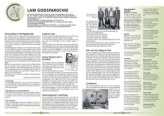 LAM GODSPAROCHIE                                                                                                                                                   Door-de-weekse                        Jacobus Anthonie Hakker. Hij
                                                                                                                                                                                                          vieringen                             overleed op 4 december en
                                                                                                                                                                                                          Wijkkerk H. Antonius                  was 83 jaar. Hij is gecremeerd
                                       Secretariaat: Boshuizerlaan 13, 2321 SG Leiden, alle werkdagen 9.30-11.30 uur.                  Met de klok mee: Jan,                                              Dinsdag 14 februari en 13 maart       in het crematorium van ‘Rhijn-
                                       Tel.: 071 - 5310162, e-mail: secr@lamgodsleiden.nl, website: www.lamgodsleiden.nl.             Irma, Dé, Paul, Gonny                                               om 9.00 uur een Woord- en Com-        hof’.
                                       Pastoraal werker I. Elling, tel.: 06 20012381. Pastoraal werker F. Burgers, e-mail pastor.                en Hannie.                                               munieviering. Vrijdag 2 maart om
                                       fburgers@gmail.com                                                                                                                                                 9.30 uur een Eucharistieviering.      Johanna Paula Baak–Widlak
                                       Parochie-coördinator N. Bakker-Broxterman, tel. 071 576 12 93.                                                                                                     Woonzorgcentrum Robijnhof             was 95 jaar toen zij op 25 de-
                                                                                                                                      zich al warm langs
                                       Betalingen van de Kerkbijdrage: ING 527247 t.n.v. Parochie Lam Gods, Leiden,                                                                                       Op vrijdag 2 maart om 15.00 uur       cember overleed.
                                       met vermelding Kerkbijdrage.                                                                   de zijlijn! Wie heb-
                                                                                                                                                                                                          een viering in de Vijverzaal.         Na de afscheidsviering in de
                                       Overige betalingen, o.a. misintenties: ING 340215, t.n.v. Parochie Lam Gods, Leiden.           ben zich beschik-
                                                                                                                                                                                                          Serviceflat Schouwenhove              Antoniuskerk is zij gecre-
                                       Kopij-adres: Nora Bakker, tel. 071 576 12 93, e-mail: secr@lamgodsleiden.nl.                   baar gesteld? Dat
                                                                                                                                                                                                          Op maandag 20 februari en 26          meerd op ‘Rhijnhof’.
                                                                                                                                      zijn in alfabetische
                                                                                                                                      volgorde:                                                           maart om 10.30 uur een Woord-
                                                                                                                                                                                                          en Communieviering.                   In de aula van begraafplaats
                                                                                                                                      - Jan Akerboom (vooral voor gemeenschapsopbouw)
                                                                                                                                                                                                                                                ‘Rhijnhof’ werd afscheid geno-
                                                                                                                                      - Hannie van de Boog (idem)
Aswoensdag en Veertigdagentijd                                     Longevus actie                                                     - Gonny Bots (vooral voor catechese)                                Gedoopt                               men van Leonardus Paulus
                                                                                                                                                                                                          Tygo Joey, zoon van Jordy Dam         Gedeon van Noort.
Als u dit blad in de bus krijgt, staat er een periode voor de      In 2011 is maar liefst € 4053 bijeengebracht met allerlei acties   - Paul Kessler (vooral voor liturgie)
                                                                                                                                                                                                          en Eva Ciere, werd op 20 novem-       Hij was 78 jaar toen hij op 31
deur van bezinning, van gebed en meer bewustzijn dan an-           en de kerststerren verkoop tot slot, heel veel dank!               - Irma Leune (vooral voor catechese)
                                                                                                                                                                                                          ber gedoopt. Het gezin woont          december overleed.
ders. Te beginnen op Aswoensdag proberen we ons voor te            In het komende nummer drukken we de dankbrief af van               - Dé Steures (vooral voor gemeenschapsopbouw, tevens
                                                                                                                                                                                                          Wagnerplein 90.
bereiden op Pasen. Het askruisje dat we die dag ontvangen          mgr. Ham, nauw betrokken bij het Longevus project in               werkvoorzitter).
                                                                                                                                                                                                                                                Wij leven mee met hen die
is een teken van boete, van vergankelijkheid, van inkeer en        Brazilië.                                                          Een lid van het pastorale team heeft de leiding, dat is tot
                                                                                                                                                                                                          Sarah werd op 27 november ge-         hun dierbare hebben moeten
vooral ook van ommekeer, zodat nieuwe toekomst mogelijk            Voor 2012 staat ook van alles op het programma, waaronder          de fusie uiteraard onze eigen pastor Inge Elling.
                                                                                                                                                                                                          doopt. Haar ouders zijn Stefano       verliezen.
kan worden.                                                        een boekenbeurs op 21 en 22 april. U kunt uw boeken kwijt          We wensen de PG leden alvast veel succes!
                                                                                                                                                                                                          Tomei en Arletta Makowska en
De Veertigdagentijd nodigt ons uit om onszelf onder de loep        bij het parochiesecretariaat (zie boven). Giften blijven altijd
                                                                                                                                                                                                          wonen Obrechtstraat 42.               Kinderwoorddiensten
te nemen. Wellicht zouden we wat afstand kunnen nemen              welkom op rekening 1882208 t.n.v. de Lam Gods Parochie
van de drukte van alledag, om meer plaats te maken voor de         (graag ‘Longevus’ erbij zetten). Uw gift is fiscaal aftrekbaar.    OJA, was het vrijdag de 13e?                                                                              Deze zijn op de zondagen 12
                                                                                                                                                                                                          Onze felicitatie aan de ouders        februari en 4 maart in de
echt belangrijke levensvragen. En dan komen we als vanzelf         De Longevus projectgroep                                           Op deze vrijdagavond in januari kwam een aantal dap-                                                      Maria Middelareskerk om 9.30
                                                                                                                                                                                                          met de bijzondere dag in het le-
uit bij hoe we tegenover God, onze Schepper, staan. Hoe                                                                               pere jongeren in het kader van OJA (Oecumenische Jon-                                                     uur. Het kinderkoor ‘De Vlam-
                                                                                                                                                                                                          ven van hun kind.
groot is de plaats die we in ons leven voor Hem inruimen?                                                                             geren Actie) bijeen. Een goed onderwerp was natuurlijk
En in de lijn van Zijn weg ten Leven, hoe gaan we om met           Serious Request ook in                                             ‘Vrijdag de 13e, geloof en bijgeloof’. De grote vraag die
                                                                                                                                                                                                                                                metjes’ zal dan zingen.
                                                                                                                                                                                                          Overleden
de mensen om ons heen? Hoe vergevingsgezind, hoe trouw             Zuid West                                                          er ter tafel kwam was toch wel “wat is het verschil tussen
                                                                                                                                                                                                          Nicolaas Hubertus van Buuren          Bijbelavonden
zijn we? We weten zelf het beste waar onze zwakke punten                                                                              geloof en bijgeloof?”. Een mascotte die geluk brengt, een                                                 Deze staan o.l.v. catechete
                                                                                                                                                                                                          overleed op 18 november.
liggen.                                                            Eind december stond op de Beesten-                                 kettinkje met een klavertje vier of een kettinkje met een                                                 Marieke Maes en zijn op don-
                                                                                                                                                                                                          Hij was 90 jaar en woonde
Maar ook onze broeders en zusters die het minder hebben            markt het Glazen Huis om met allerlei                              kruisje eraan, het brengt geloof en bijgeloof heel dicht bij                                              derdag 9 februari, 1 en 22
                                                                                                                                                                                                          Apollotoren 96. Vanuit de Maria
dan wij, verdienen onze aandacht. Waar we misschien op             acties geld in te zamelen voor moe-                                elkaar. Op het voetbalveld, maar ook op andere plaatsen.                                                  maart in de Antoniuspastorie
                                                                                                                                                                                                          Middelareskerk werd hij begra-
andere momenten in het jaar afgeleid worden door dat wat           ders die getroffen waren door oorlog                               De conclusie was dat wat de een met geloof associeert,                                                    Aanvang 19.30 uur. Interessant
                                                                                                                                                                                                          ven op ‘Rhijnhof’.
van ons gevraagd wordt in het dagelijks leven, zouden we           en ander geweld.                                                   voor een ander bijgeloof kan zijn. Wat bij het christelijke                                               voor iedereen!
in deze veertig dagen meer oog kunnen hebben voor hun              Ook onze parochie deed mee. Samen                                  traditie hoort, is geloof, de rest al gauw bijgeloof. Maar
                                                                                                                                                                                                          Op 21 november overleed op
welzijn en hun levensgeluk.                                        met onze protestantse broeders en zusters werd de Antonius-        wat een katholiek gelooft, kan voor een protestant te-                                                    Vastenaktie
                                                                                                                                                                                                          45-jarige leeftijd Johanna
Van harte wens ik u een zeer vruchtbare voorbereiding toe          kerk op 18 december na de vieringen snel omgetoverd in een         gen bijgeloof aanhangen, denk maar aan heiligenbeel-                                                      De opbrengst gaat naar de
                                                                                                                                                                                                          Lamberta Remkes. Na de af-
op het Paasfeest.                                                  ruimte die heerlijk rook en waar van alles te eten, te winnen,     den enzo! Tegenwoordig worden zulke verschillen min-                                                      uitbreiding van een school in
                                                                                                                                                                                                          scheidsviering in de Antonius-
                                Inge Elling, pastoraal werker     te kopen en te doen was voor het goede doel. Het resultaat         der. Het was een heel boeiende avond. Voor volgende                                                       Ghana. Uw gift kan weer in de
                                                                                                                                                                                                          kerk is zij begraven op ‘Rhijnhof’.
                                                                   was geweldig: ruim € 1800! Foto’s zijn te zien op www.lam-         bijeenkomsten kijk op www.oja4uleiden.hyves.nl.                                                           bruine kist of de witte bus.
 Aswoensdag                                                        godsleiden.nl. Het geld is samen met (dat van) andere Leid-
                                                                                                                                                                                                          Margaretha Elisabeth Maria van
 Op woensdag 22 februari is er een viering om 19.00 uur            se kerken met trompetgeschal en onder het zingen van een                                                                                                                     Huispaaskaars
 in de Antoniuskerk. Oude palmtakjes om te verbranden              kerstlied op 23 december ingeleverd bij het Glazen Huis.           Compliment                                                          der Klein–Straver was 87 jaar
                                                                                                                                                                                                                                                Deze is in allerlei maten en
                                                                                                                                                                                                          toen zij overleed op 23 november
 voor de as van deze viering kunt u een week tevoren inle-         De grote prijzen van de loterij zijn opgehaald, maar wat           Het is al even geleden, maar toch nog een compliment                                                      prijzen te bestellen tot 1
                                                                                                                                                                                                          in haar woning aan het Bizetpad
 veren bij de kosters.                                             kleine prijzen liggen er nog voor lotnummers 110-118-143-          aan de vrijwilligers die beide kerken zo prachtig hebben            85. Er werd afscheid van haar ge-     maart met de bestellijst
                                                                   144-154-191-198-200-313-320. De gelukkigen kunnen zich                                                    versierd voor de             nomen in de Antoniuskerk, waar-       achterin de kerken.
 Gebedsdiensten in de Veertigdagentijd                             melden bij het secretariaat.                                                                              kerst! We gunnen             na zij is begraven op ‘Rhijnhof’.
 Deze Oecumenische diensten zijn op woensdag 29 febru-                                                                                                                       u nog een laatste                                                  Schoonmaak
 ari en op 7, 21 en 28 maart in de Antoniuskerk om 19.00                                                                                                                     blik op de deco-                                                   Hulp gevraagd bij het schoon-
 uur. Ze duren maar een half uur, maar zijn zeer de moeite         Pastoraatsgroep in oprichting                                                                             raties in de Maria
                                                                                                                                                                                                          Benjamine Wilhelmina von
                                                                                                                                                                                                                                                maken van het kerkinterieur
                                                                                                                                                                                                          Winckelmann–Michels overleed
 waard!                                                            In het vorige blad werd het al genoemd: als na de fusie tot                                               Middelareskerk:              op 3 december en was 83 jaar.         van de Maria Middelareskerk
                                                                   één grote Leidse parochie de Lam Gods geen eigen pastor en                                                                             Zij woonde Aaltje Noordewier-         op maandag 20 februari en 26
 Sobere Maaltijd                                                   bestuur meer heeft, zal een pastoraatsgroep (PG) de ‘zaak bij                                                                          laan 84. Na de afscheidsdienst        maart. Aanvang 9.15 uur.
 Deze is op woensdag 14 maart om 18.00 uur in de Anto-             elkaar houden’ en de dagelijkse leiding krijgen. Leden van het                                                                         in de Antoniuskerk is zij gecre-
 niuskerk. Intekenlijsten liggen t.z.t. achter in de kerken.       Leidse pastorale team zullen voorgaan in de vieringen en zor-                                                                          meerd op ‘Rhijnhof’.                  Adventsactie 2011
 Er wordt na de maaltijd een vrijwillige bijdrage gevraagd         gen voor de sacramentele bediening, maar de PG is aanspreek-                                                                                                                 Deze bracht € 483,45 op,
 voor de Vastenaktie.                                              punt voor de werkgroepen en parochianen (voor U dus!).                                                                                 In de Antoniuskerk werd af-           waarvoor dank!
                                                                   De fusie laat nog even op zich wachten, maar de PG loopt                                                                               scheid genomen van Cornelis

                                               Rondom de Kerk   30 februari 2012                                                                                                      Rondom de Kerk   31 februari 2012
 