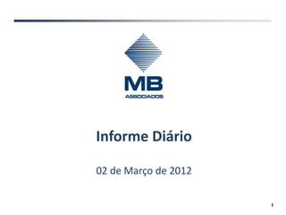 Informe Diário

02 de Março de 2012

                      1
 