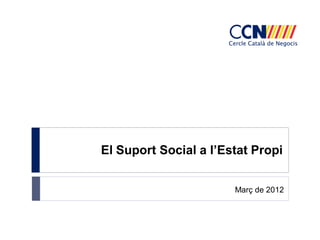 El Suport Social a l’Estat Propi


                       Març de 2012
 
