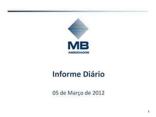 Informe Diário

05 de Março de 2012

                      1
 