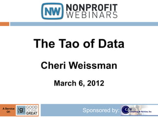 The Tao of Data
             Cheri Weissman
               March 6, 2012


A Service
   Of:                Sponsored by:
 