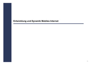 Entwicklung und Dynamik Mobiles Internet




                                           -7-
 