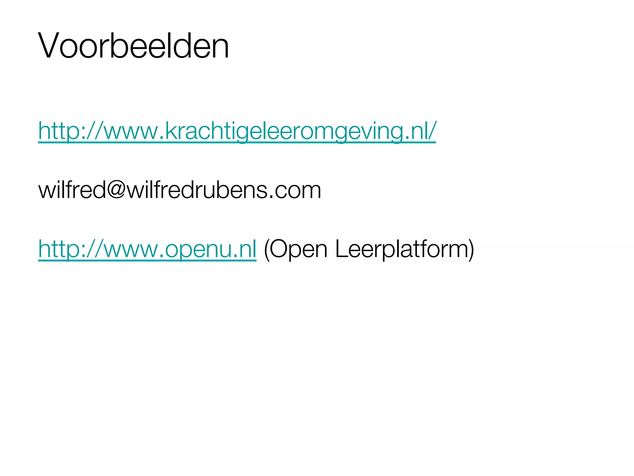 Voorbeelden

http://www.krachtigeleeromgeving.nl/

wilfred@wilfredrubens.com

http://www.openu.nl (Open Leerplatform)


 