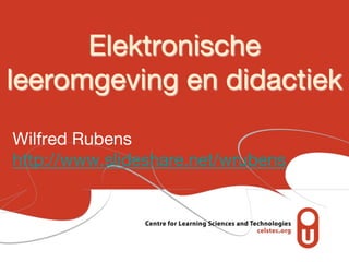 Elektronische
leeromgeving en didactiek
Wilfred Rubens
http://www.slideshare.net/wrubens
 
