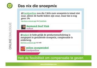 Das nix die snoepmix!




Heb de ﬂexibiliteit om compensatie te geven!
 