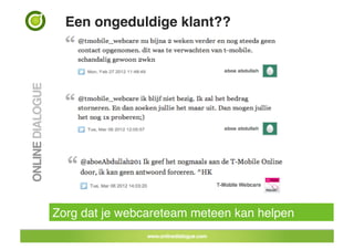 Een ongeduldige klant??!




Zorg dat je webcareteam meteen kan helpen!
 