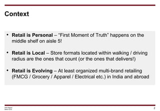 Context


 • Retail is Personal – “First Moment of Truth” happens on the
   middle shelf on aisle 5!

 • Retail is Local –...