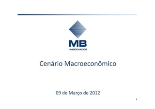 Cenário Macroeconômico


    09 de Março de 2012
                          1
 