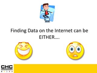 Finding Data on the Internet can be EITHER…. 