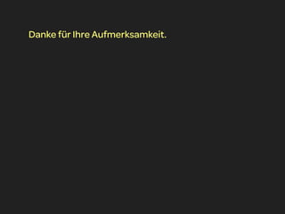 Danke für Ihre Aufmerksamkeit.
 