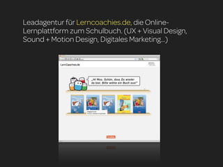 Leadagentur für Lerncoachies.de, die Online-
Lernplattform zum Schulbuch. (UX + Visual Design,
Sound + Motion Design, Digitales Marketing...)
 