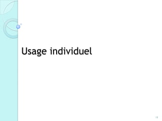 Usage individuel




                   18
 