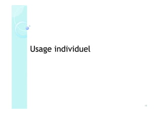 Usage individuel




                   18
 