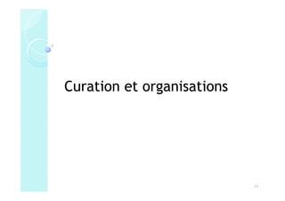 Curation et organisations




                            33
 