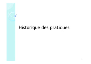 Historique des pratiques




                           5
 