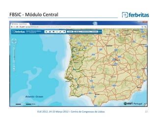 FBSIC - Módulo Central




            EUE 2012, 14-15 Março 2012 – Centro de Congressos de Lisboa   22
 