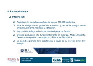 4. Reconocimientos

    Informe IDC

          Análisis de 44 ciudades españolas de más de 150,000 habitantes
          Mi...