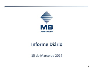 Informe Diário

15 de Março de 2012

                      1
 