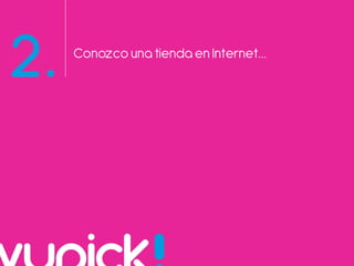 2. Conozco una tiendaen Internet…
 