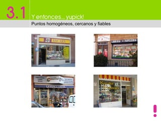 3.1 Y entonces…yupick!
Puntos homogéneos, cercanos y fiables
 