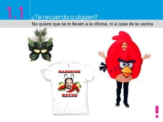 1.1 ¿Te recuerda a alguien?
No quiere que se lo lleven a la oficina, ni a casa de la vecina
 