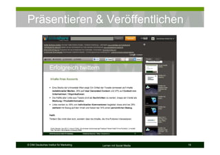 Präsentieren & Veröffentlichen




© DIM Deutsches Institut für Marketing   Lernen mit Social Media   19
 