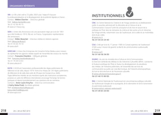 SRI : Le SRI a été créé le 23 juillet 2003 avec l’objectif d’assurer
la professionnalisation et le développement de la publicité digitale en France.
Contact : Hélène Chartier – Directrice générale
Mail : helene.chartier@sri.com
Tel. 01 42 36 49 15
@ www.sri-france.org
UDA : L’Union des Annonceurs est une association régie par la loi de 1901
qui a été fondée en 1916. Elle est, en France, l’organisation représentative
des annonceurs.
Contact : Didier Beauclair - Directeur médias et relations agences
Mail. DBeauclair@uda.fr
Tel. 01 45 00 79 10
@ www.uda.fr
UDECAM : L’Union Des Entreprises de Conseil et Achat Media a pour mission
de représenter les agences médias auprès de l’ensemble des acteurs du marché.
Contact : Françoise Chambre – Déléguée générale
Mail. francoise.chambre@udecam.fr
Tel. 01 70 39 53 63
@ www.udecam.fr
EGTA : L’EGTA est l’association professionnelle des régies publicitaires de
télévision et de radio, depuis 1974. Forte d’un réseau de 130 régies publicitaires
de télévision et de radio dans près de 40 pays (en Europe et au-delà),
l’egta défend les intérêts de ses membres auprès des institutions européennes,
propose un cadre de référence international, encourage l’échange de bonnes
pratiques et répond quotidiennement aux questions de ses membres.
Contacts : Anne-Laure Dreyfus – Directrice communication
 Katty Roberfroid, Secrétaire générale
Mail. annelaure.dreyfus@egta.com
katty.roberfroid@egta.com
@ www.egta.com
CNC : le Centre National du Cinéma et de l’image animée est un établissement
public à caractère administratif du Ministère de la Culture et de la
Communication. Il assure l’unité de conception et de mise en œuvre de la
politique de l’Etat dans les domaines du cinéma et des autres arts et industries
de l’image animée, notamment ceux de l’audiovisuel, de la vidéo et du multimédia
dont le jeu vidéo.
@ www.cnc.fr
Tel. 01 44 34 34 40
CSA : Créé par la loi du 17 janvier 1989, le Conseil supérieur de l’audiovisuel
(CSA) a pour mission de garantir la liberté de communication audiovisuelle
en France.
@ www.csa.fr
Tel. 01 40 58 38 00
DGMIC : Au sein du ministère de la Culture et de la Communication,
la Direction Générale des Médias et des Industries Culturelles définit, coordonne
et évalue la politique de l’État en faveur du développement du pluralisme
des médias, de l’industrie publicitaire, de l’ensemble des services de
communication au public par voie électronique, de l’industrie phonographique,
du livre et de la lecture et de l’économie culturelle.
@ www.culturecommunication.gouv.fr
Tel. 01 40 15 80 00
INA : L’Institut Nationale de l’Audiovisuel est une entreprise publique culturelle
de l’audiovisuel chargée de la sauvegarde, de la valorisation et de la transmission
du patrimoine audiovisuel.
@ www.institut-national-audiovisuel.fr
Tel. 01 49 83 20 00
ORGANISMES RÉFÉRENTS
LES + DE LA TÉLÉ 2015 LES + DE LA TÉLÉ 2015218 219
INSTITUTIONNELS
 